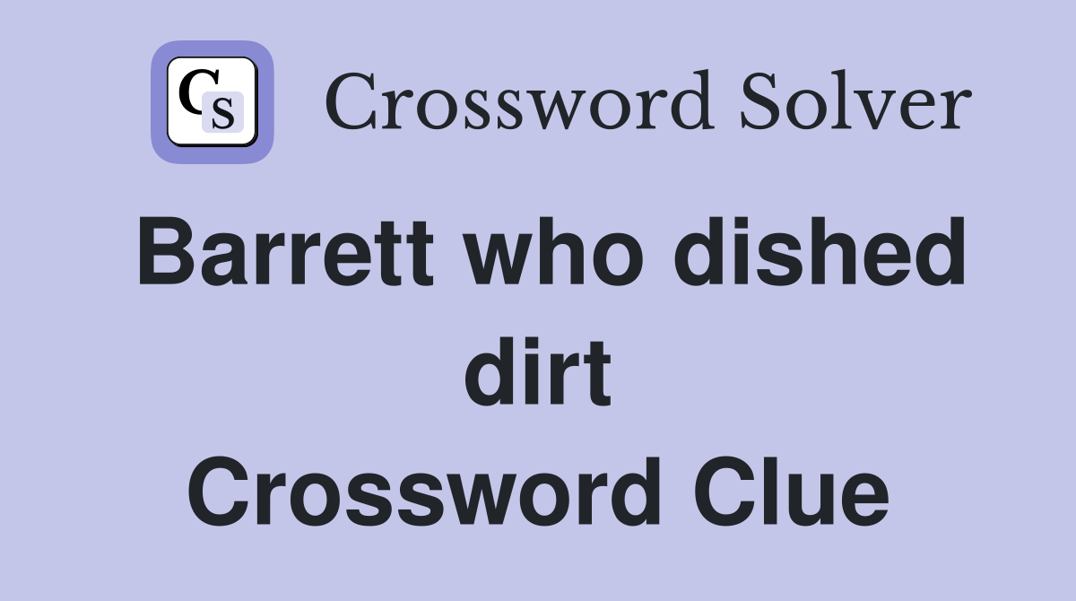 Barrett who dished dirt Crossword Clue Answers Crossword Solver